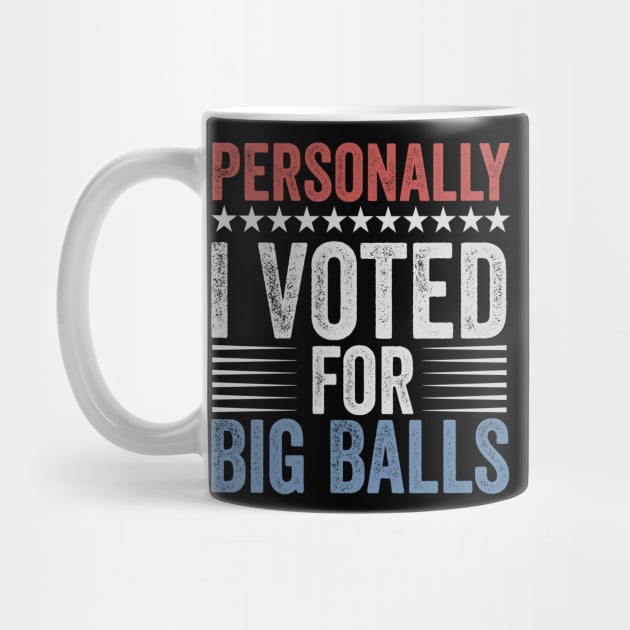 Funny I Voted For Big Balls Tee by ArtistTee ⭐⭐⭐⭐⭐